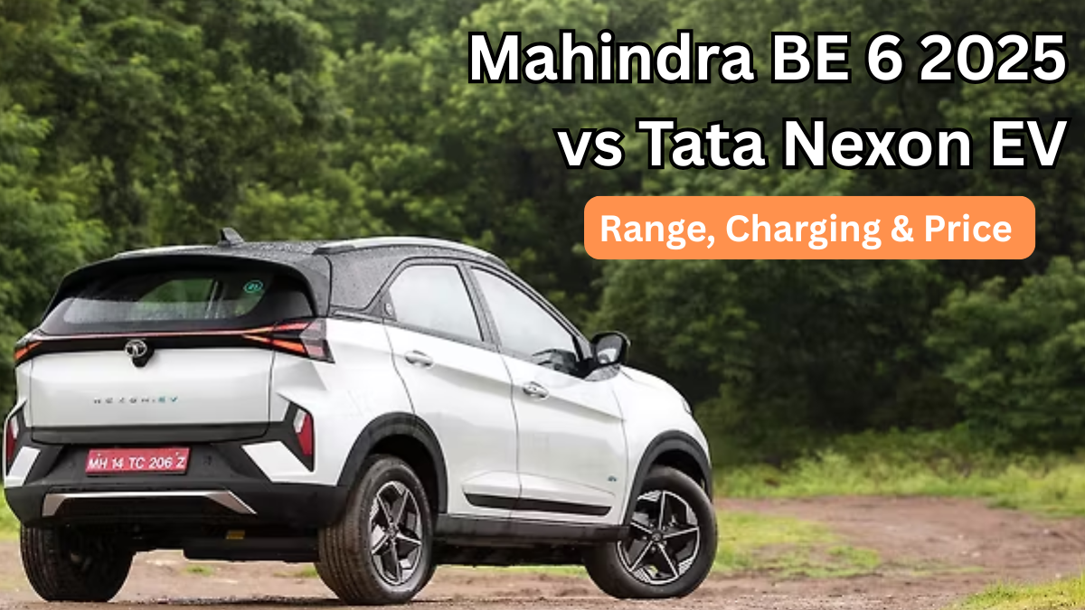Mahindra BE 6 2025 vs Tata Nexon EV: Range, Charging & Price (India)