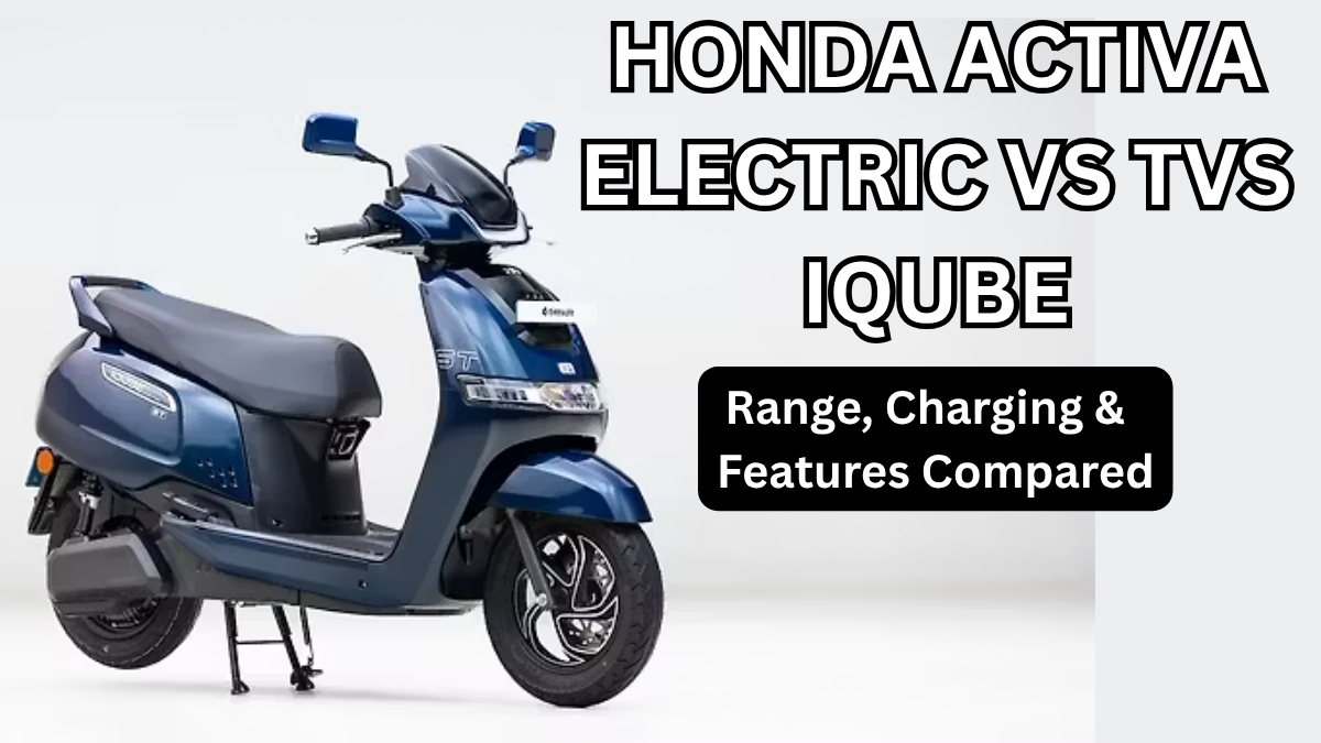 Honda Activa Electric vs TVS iQube: Range, Charging & Features Compared