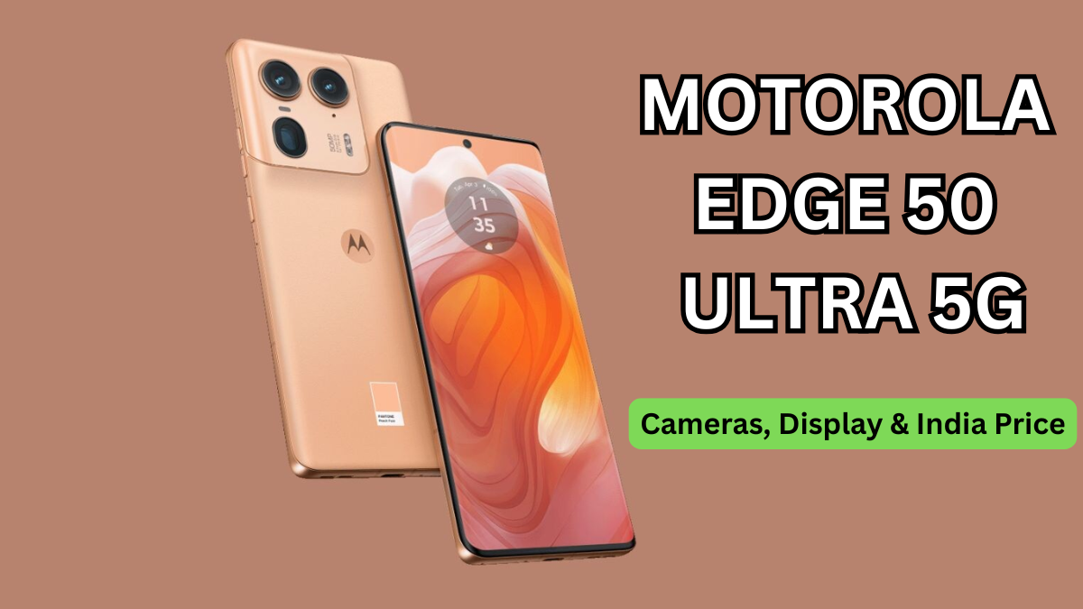 Motorola Edge 50 Ultra 5G: Cameras, Display & India Price
