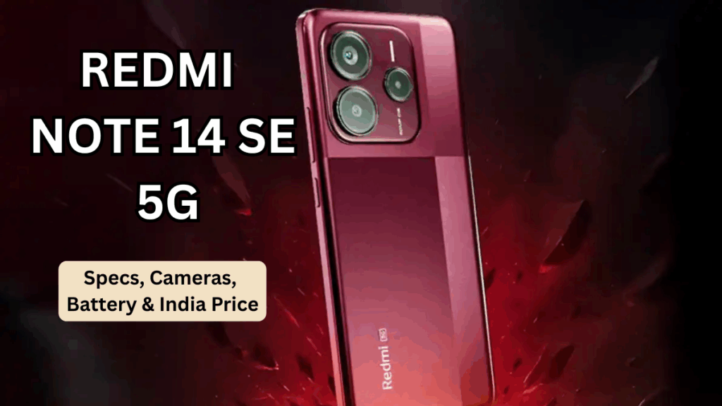 Redmi Note 14 SE 5G: Specs, Cameras, Battery & India Price