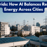 Smart Grids: How AI Balances Renewable Energy Across Cities