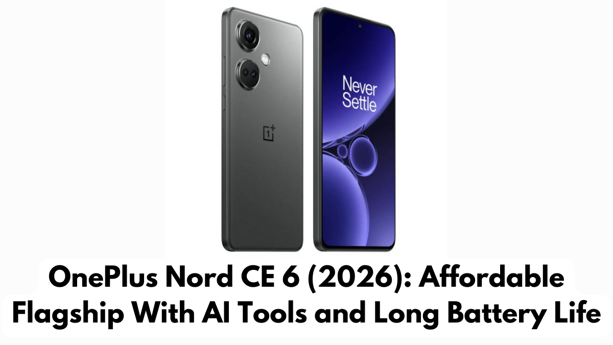 OnePlus Nord CE 6 (2026): Affordable Flagship With AI Tools and Long Battery Life
