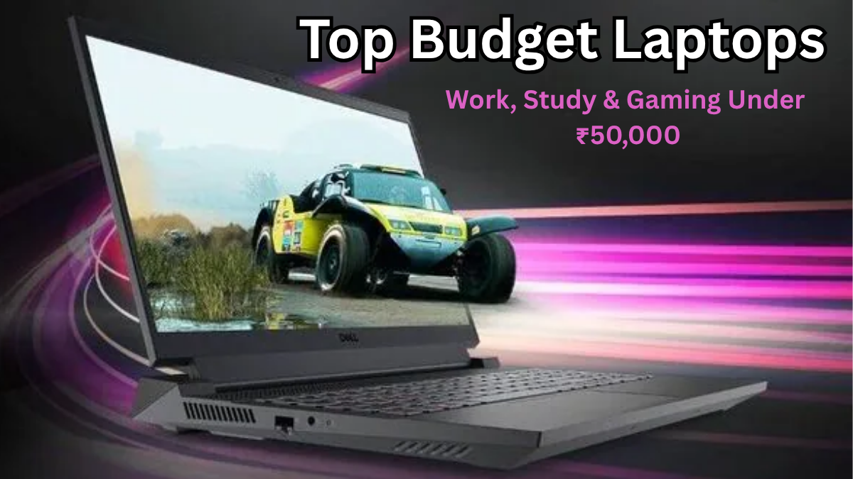 Top Budget Laptops 2025 – Work, Study & Gaming Under ₹50,000